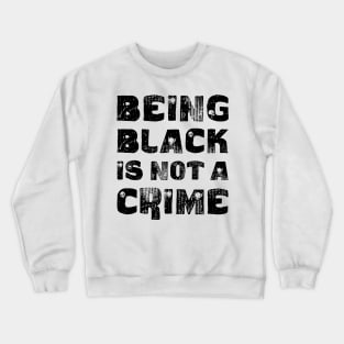 Being Black Is Not A Crime Crewneck Sweatshirt